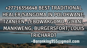 +27716356648 BEST TRADITIONAL HEALER/SANGOMA IN POLOKWANE,TZANEEN,LEBOWAKGOMO,GIYANI,MANKWENG,BURGER