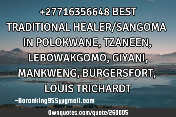 +27716356648 BEST TRADITIONAL HEALER/SANGOMA IN POLOKWANE,TZANEEN,LEBOWAKGOMO,GIYANI,MANKWENG,BURGER