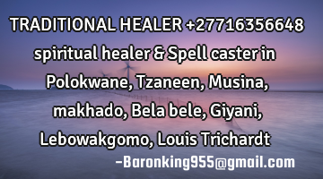 TRADITIONAL HEALER  +27716356648 spiritual healer & Spell caster in Polokwane ,Tzaneen ,Musina,