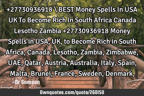 +27730936918 \ BEST Money Spells In USA UK To Become Rich In South Africa Canada Lesotho Zambia
+
