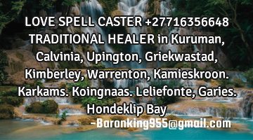LOVE SPELL CASTER +27716356648 TRADITIONAL HEALER  in Kuruman, Calvinia, Upington, Griekwastad, K