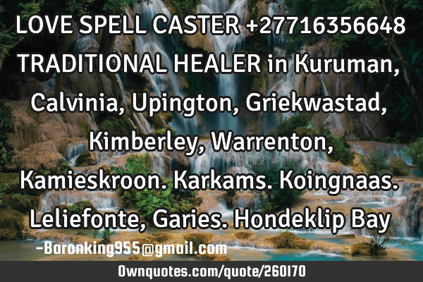 LOVE SPELL CASTER +27716356648 TRADITIONAL HEALER  in Kuruman, Calvinia, Upington, Griekwastad, K
