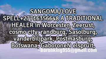 SANGOMA/LOVE SPELL+27716356648 A TRADITIONAL HEALER in Worcester , Zeerust , cosmo city, randburg, S