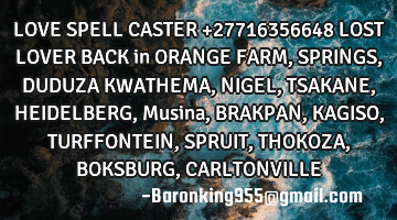 LOVE SPELL CASTER +27716356648 LOST LOVER BACK in ORANGE FARM, SPRINGS, DUDUZA KWATHEMA, NIGEL, TSAK