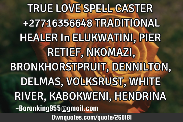 TRUE LOVE SPELL CASTER +27716356648 TRADITIONAL HEALER  In ELUKWATINI, PIER RETIEF, NKOMAZI, BRONKHO