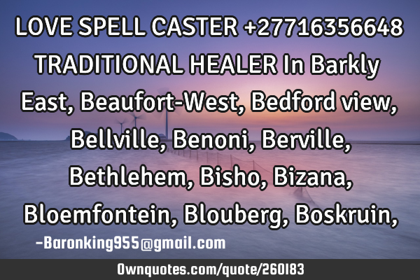 LOVE SPELL CASTER +27716356648 TRADITIONAL HEALER In Barkly East , Beaufort-West , Bedford view , B