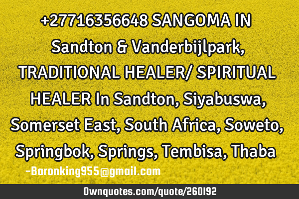 +27716356648 SANGOMA IN Sandton & Vanderbijlpark, TRADITIONAL HEALER/ SPIRITUAL HEALER In Sandton