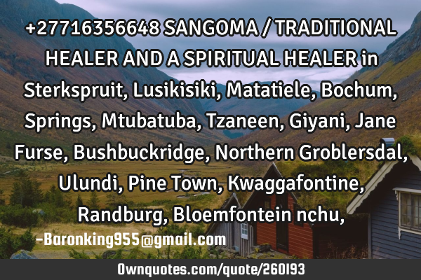 +27716356648 SANGOMA / TRADITIONAL HEALER AND A SPIRITUAL HEALER in Sterkspruit, Lusikisiki, M