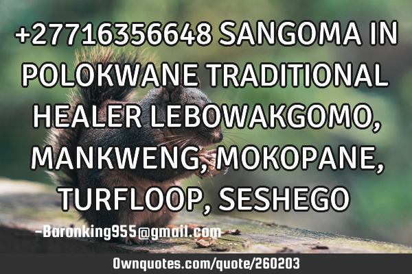 +27716356648 SANGOMA IN POLOKWANE TRADITIONAL HEALER LEBOWAKGOMO, MANKWENG, MOKOPANE, TURFLOOP, SESH