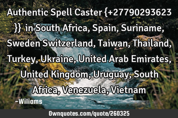 Authentic Spell Caster  {+27790293623 }}╬ in  South Africa, Spain, Suriname, Sweden Switzerland, T