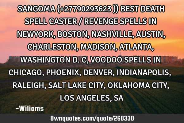 SANGOMA (+27790293623 )) BEST DEATH SPELL CASTER / REVENGE SPELLS IN NEWYORK, BOSTON, NASHVILLE, AUS