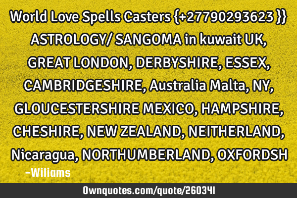 World Love Spells Casters {+27790293623 }} ASTROLOGY/ SANGOMA in kuwait UK, GREAT LONDON, DERBYSHIRE