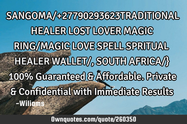 SANGOMA/+27790293623TRADITIONAL HEALER LOST LOVER MAGIC RING/MAGIC LOVE SPELL SPRITUAL HEALER WALLET