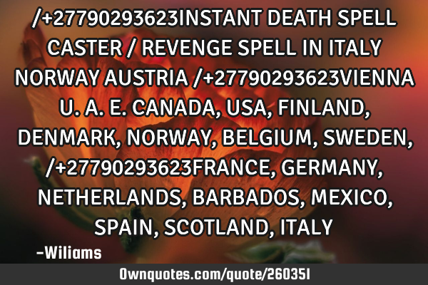 /+27790293623INSTANT DEATH SPELL CASTER / REVENGE SPELL IN ITALY NORWAY AUSTRIA /+27790293623VIENNA