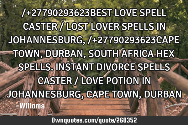 /+27790293623BEST LOVE SPELL CASTER / LOST LOVER SPELLS IN JOHANNESBURG,/+27790293623CAPE TOWN, DURB