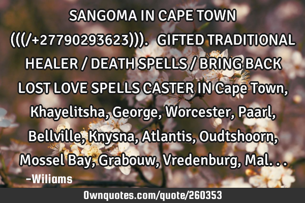 SANGOMA IN CAPE TOWN (((/+27790293623))).⓶ GIFTED TRADITIONAL HEALER / DEATH SPELLS / BRING BACK L
