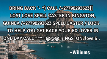 BRING BACK `- ^) CALL /+27790293623]] LOST LOVE SPELL CASTER IN KINGSTON, GUINEA /+27790293623 SPELL
