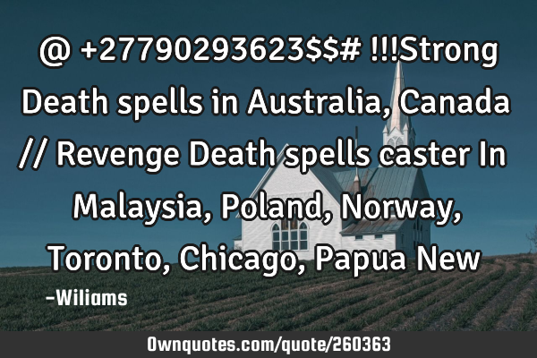 @ +27790293623$$# !!!Strong Death spells in Australia, Canada // Revenge Death spells caster In M