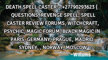DEATH SPELL CASTER!~ +27790293623 { QUESTIONS, REVENGE SPELL, SPELL CASTER REVIEW FORUMS, WITCHCRAFT