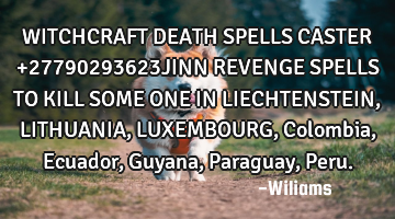 WITCHCRAFT DEATH SPELLS CASTER +27790293623JINN REVENGE SPELLS TO KILL SOME ONE IN LIECHTENSTEIN, LI