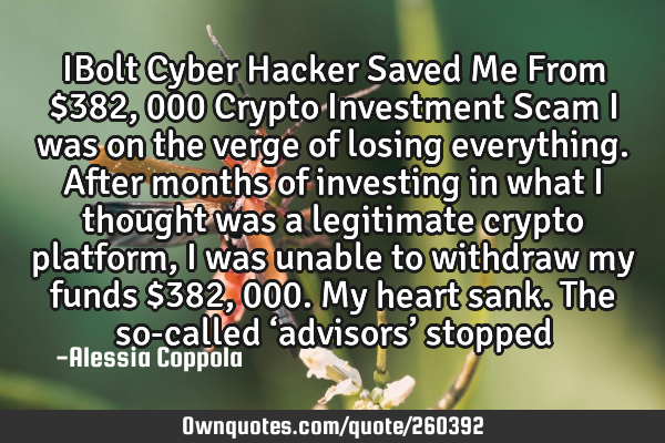 IBolt Cyber Hacker Saved Me From $382,000 Crypto Investment Scam

I was on the verge of losing