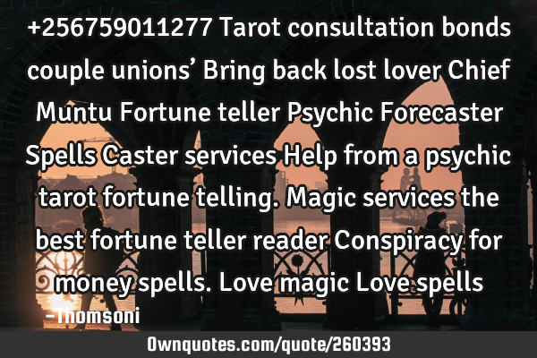 +256759011277 Tarot consultation bonds couple unions’ Bring back lost lover
Chief Muntu Fortune