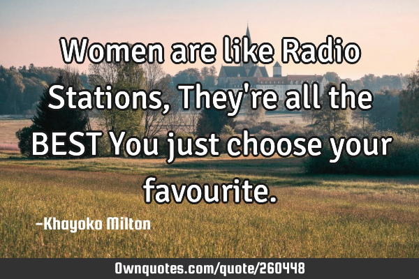 Women are like Radio Stations, They
