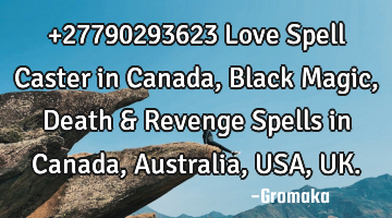 +27790293623  Love Spell Caster in Canada, Black Magic, Death & Revenge Spells in Canada, Australia,