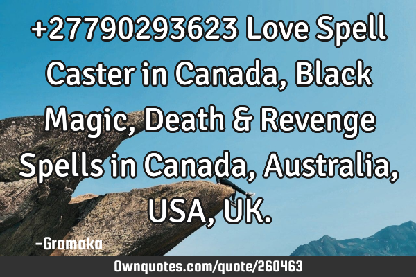 +27790293623  Love Spell Caster in Canada, Black Magic, Death & Revenge Spells in Canada, Australia,