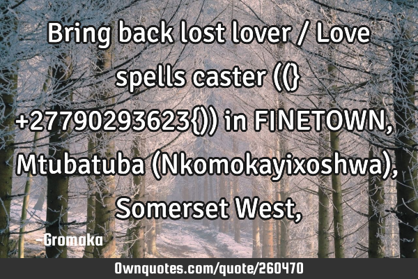 Bring back lost lover / Love spells caster ((} +27790293623{)) in FINETOWN, Mtubatuba (N
