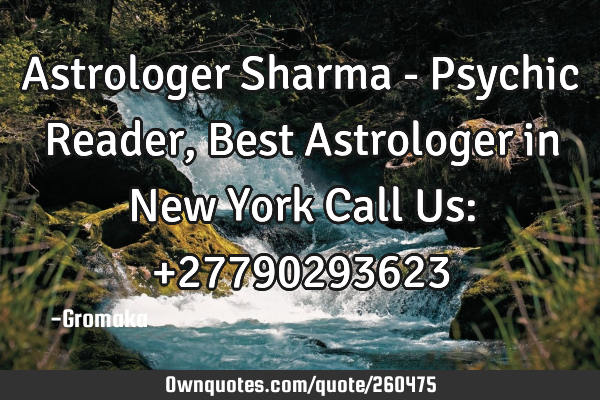 Astrologer Sharma - Psychic Reader, Best Astrologer in New York
Call Us: +27790293623