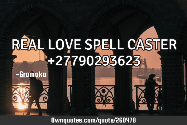 REAL LOVE SPELL CASTER +27790293623