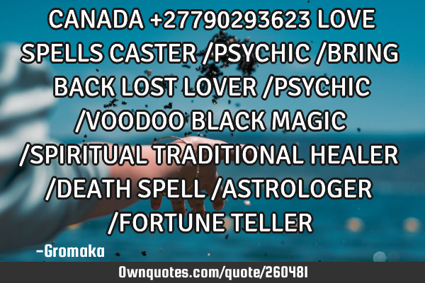CANADA +27790293623 LOVE SPELLS CASTER /PSYCHIC /BRING BACK LOST LOVER /PSYCHIC /VOODOO BLACK MAGIC