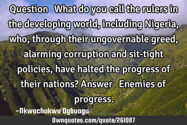 Question ꓽ What do you call the rulers in the developing world, including Nigeria, who, through