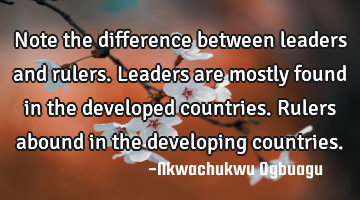 Note the difference between leaders and rulers. Leaders are mostly found in the developed