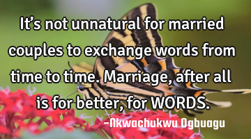 It’s not unnatural for married couples to exchange words from time to time. Marriage, after all