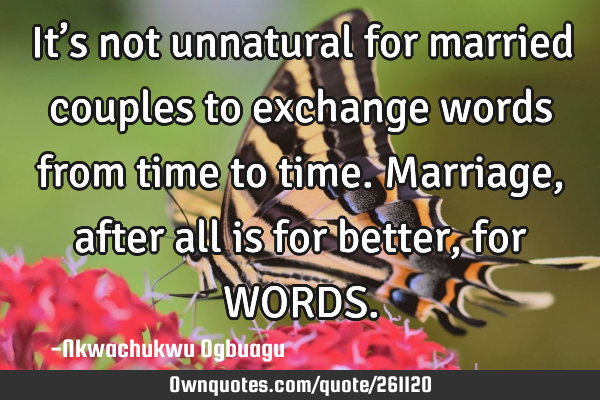 It’s not unnatural for married couples to exchange words from time to time. Marriage, after all