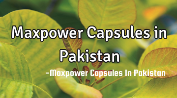 Maxpower Capsules in Pakistan