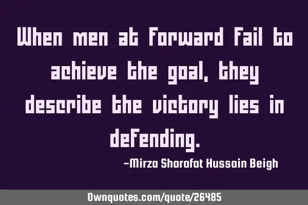 When men at forward fail to achieve the goal, they describe the victory lies in