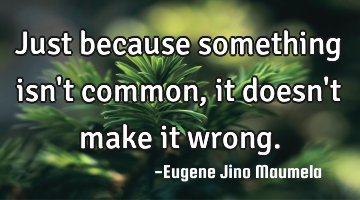 Just because something isn