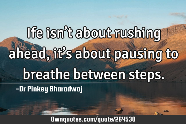 Ife isn’t about rushing ahead, it’s about pausing to breathe between