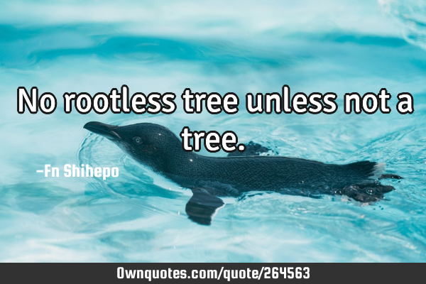 No rootless tree unless not a