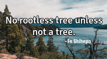 No rootless tree unless not a tree.
