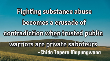 Fighting substance abuse becomes a crusade of contradiction when trusted public warriors are