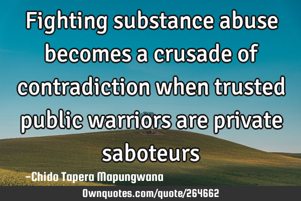 Fighting substance abuse becomes a crusade of contradiction when trusted public warriors are