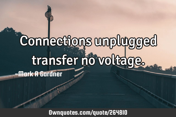 Connections unplugged transfer no