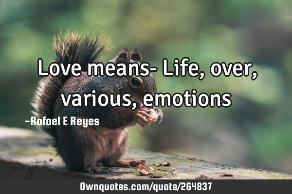 Love means-
Life,over, various,