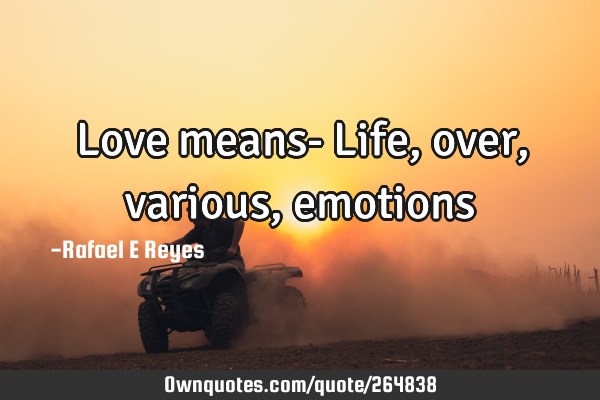 Love means-
Life,over, various,