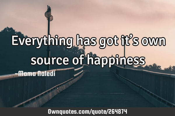 Everything has got it’s own source of