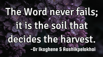 The Word never fails; it is the soil that decides the harvest.